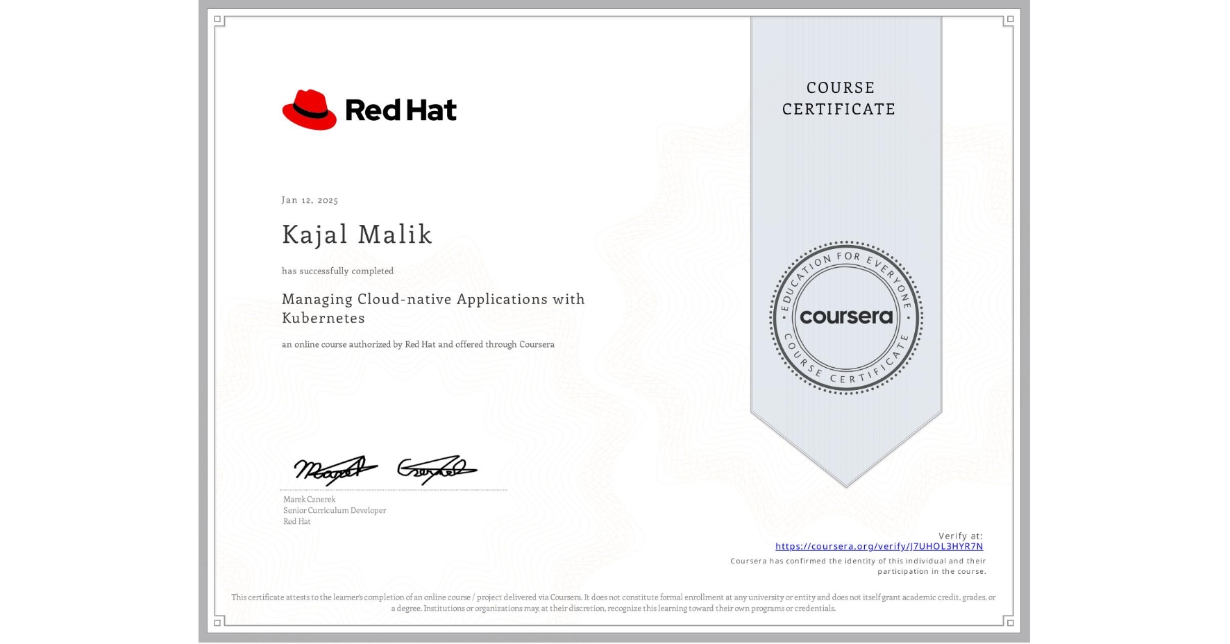 View certificate for Kajal Malik, Managing Cloud-native Applications with Kubernetes, an online non-credit course authorized by Red Hat and offered through Coursera