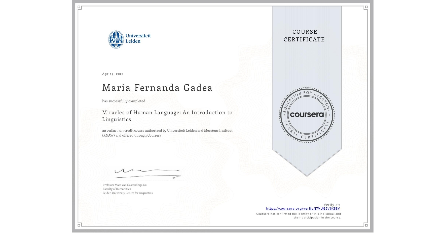 View certificate for Maria Fernanda Gadea, Miracles of Human Language: An Introduction to Linguistics, an online non-credit course authorized by Universiteit Leiden & Meertens instituut (KNAW) and offered through Coursera