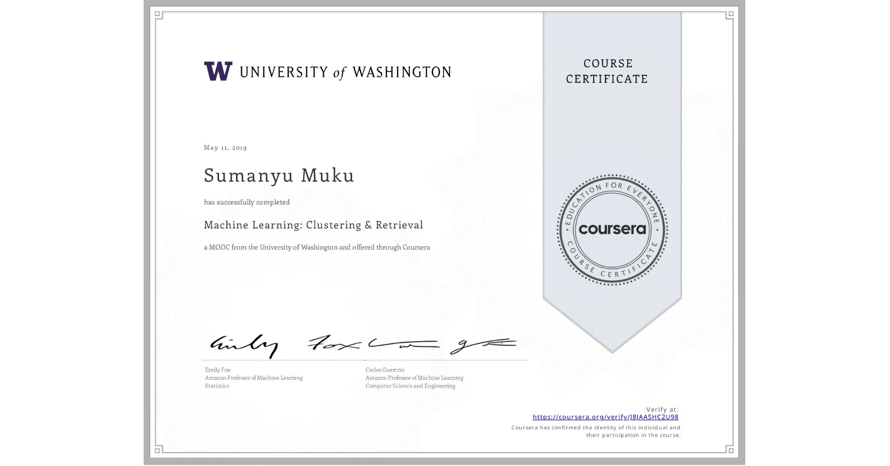 View certificate for Sumanyu Muku, Machine Learning: Clustering & Retrieval, an online non-credit course authorized by University of Washington and offered through Coursera