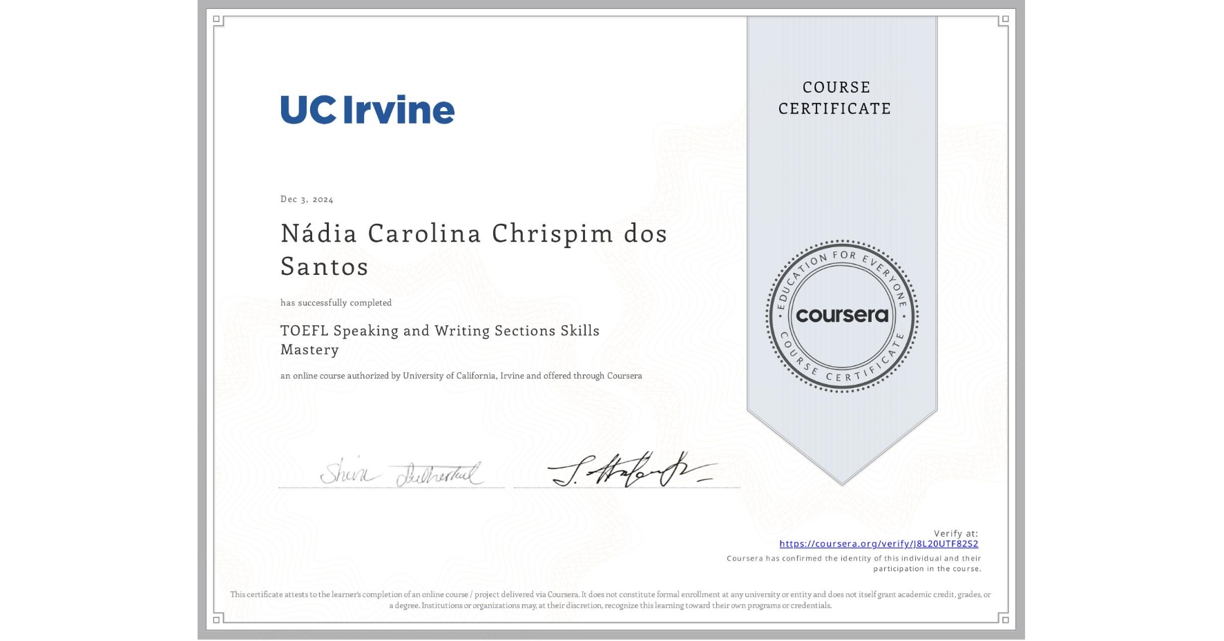 View certificate for Nádia Carolina Chrispim dos Santos, TOEFL Speaking and Writing Sections Skills Mastery, an online non-credit course authorized by University of California, Irvine and offered through Coursera