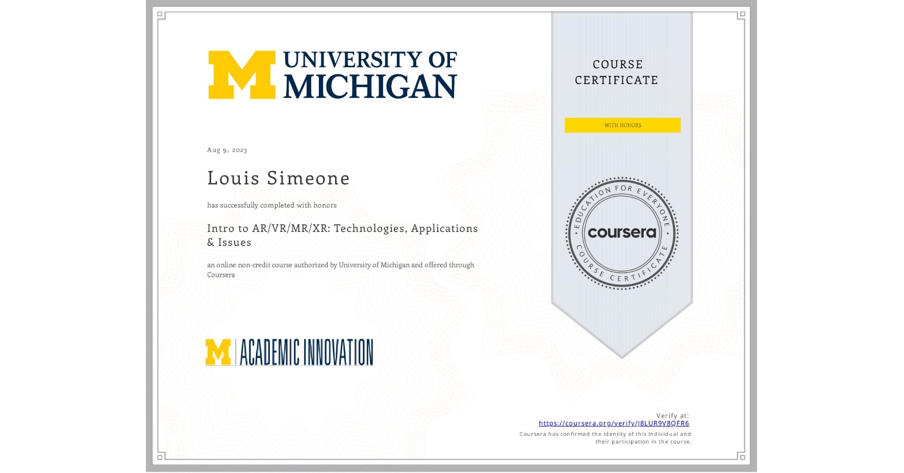 View certificate for Louis Simeone, Intro to AR/VR/MR/XR: Technologies, Applications & Issues, an online non-credit course authorized by University of Michigan and offered through Coursera