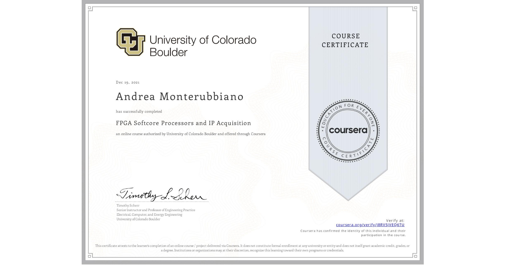 View certificate for Andrea Monterubbiano, FPGA Softcore Processors and IP Acquisition, an online non-credit course authorized by University of Colorado Boulder and offered through Coursera