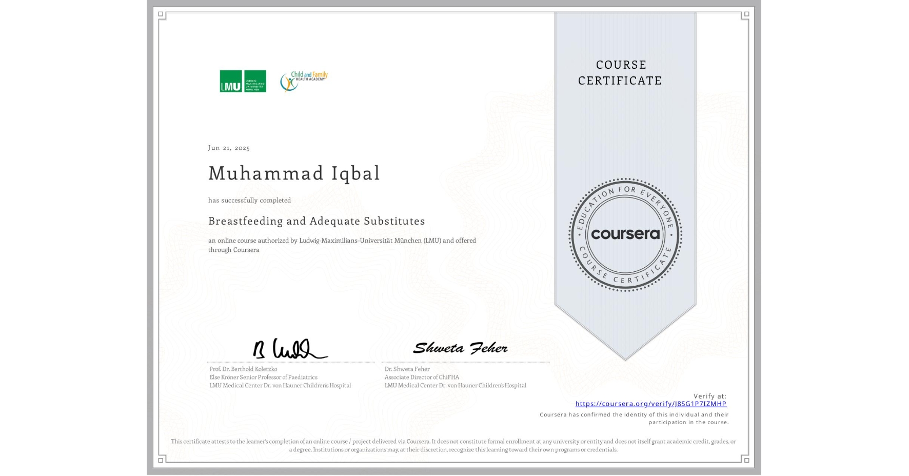 View certificate for Muhammad Iqbal, Breastfeeding and Adequate Substitutes, an online non-credit course authorized by Ludwig-Maximilians-Universität München (LMU) and offered through Coursera