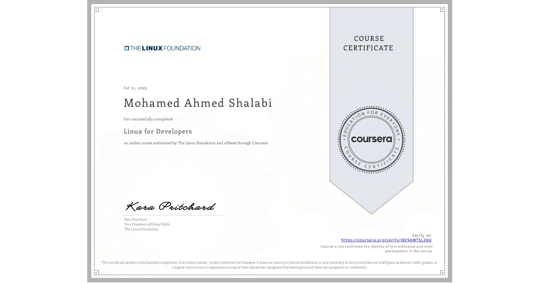View certificate for Mohamed Ahmed Shalabi, Linux for Developers, an online non-credit course authorized by The Linux Foundation and offered through Coursera