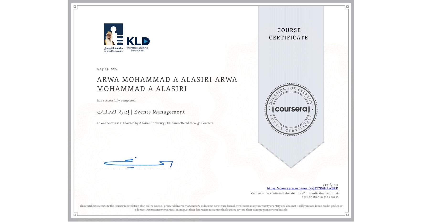 View certificate for ARWA MOHAMMAD A ALASIRI ARWA MOHAMMAD A ALASIRI, إدارة الفعاليات | Events Management, an online non-credit course authorized by Alfaisal University | KLD and offered through Coursera