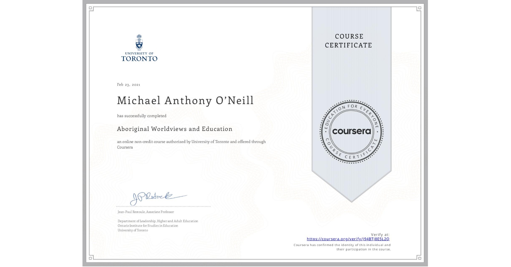 View certificate for Michael Anthony O’Neill, Aboriginal Worldviews and Education, an online non-credit course authorized by University of Toronto and offered through Coursera