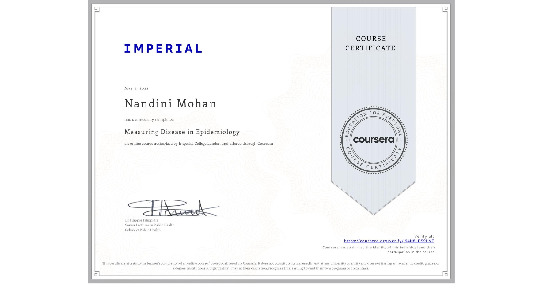 View certificate for Nandini Mohan, Measuring Disease in Epidemiology, an online non-credit course authorized by Imperial College London and offered through Coursera