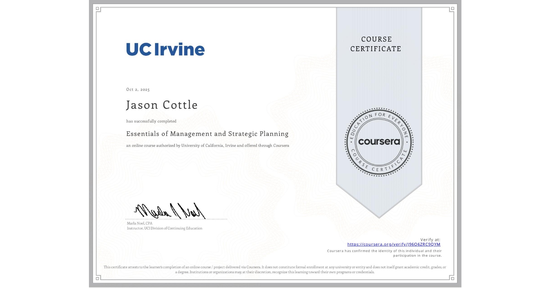 View certificate for Jason Cottle, Essentials of Management and Strategic Planning, an online non-credit course authorized by University of California, Irvine and offered through Coursera