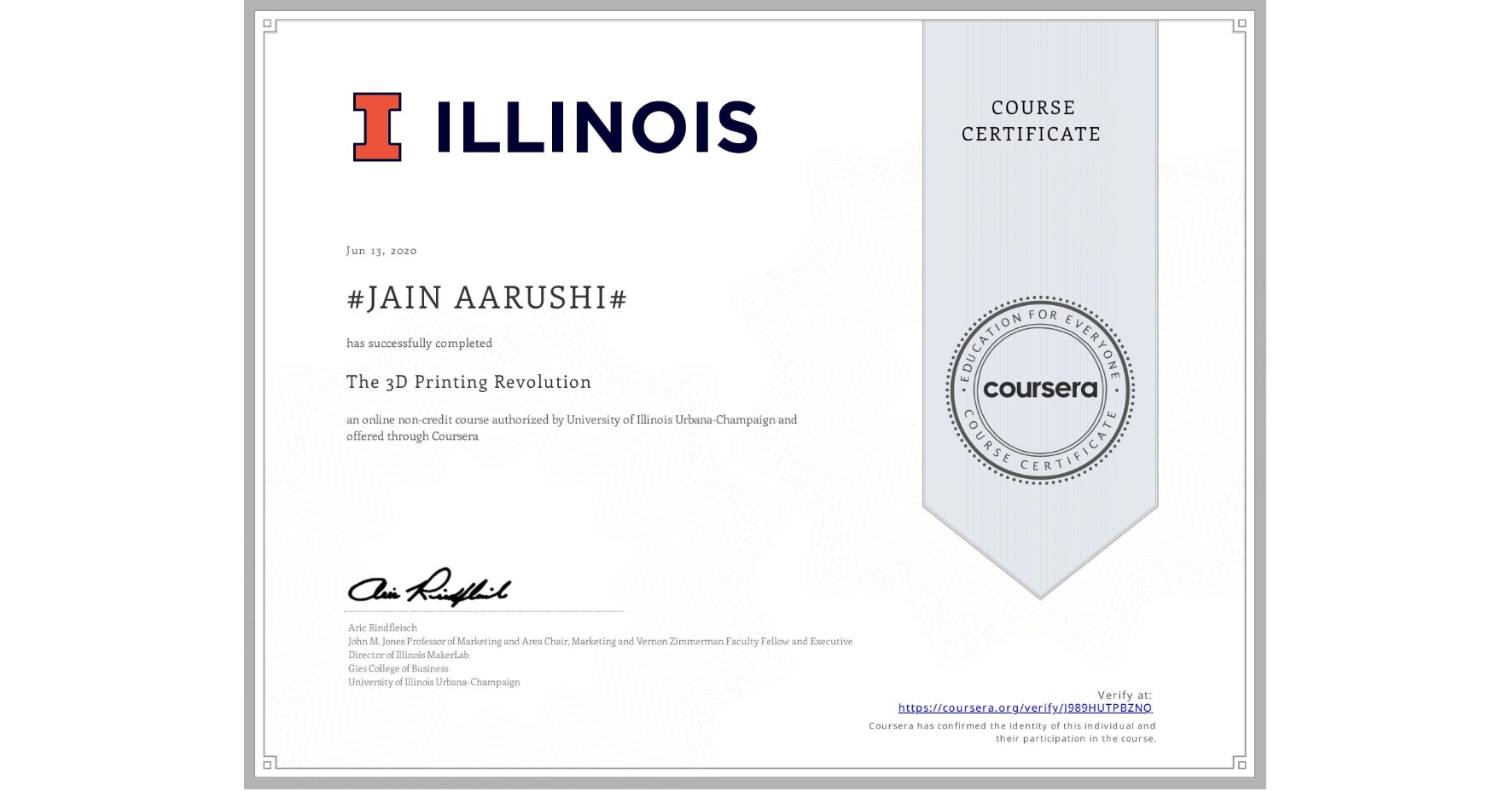 View certificate for #JAIN AARUSHI#, The 3D Printing Revolution, an online non-credit course authorized by University of Illinois Urbana-Champaign and offered through Coursera