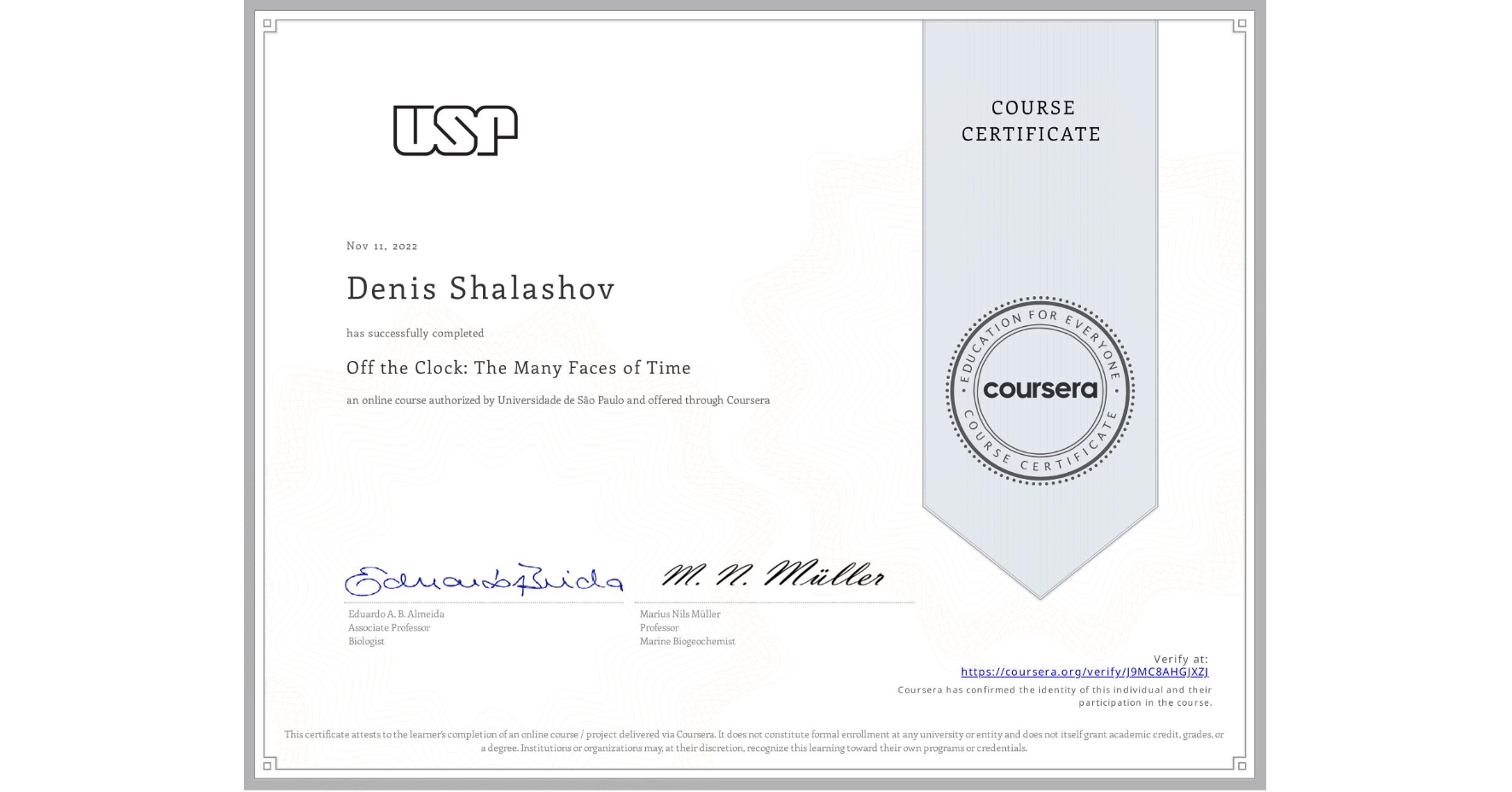 View certificate for Denis Shalashov, Off the Clock: The Many Faces of Time, an online non-credit course authorized by Universidade de São Paulo and offered through Coursera