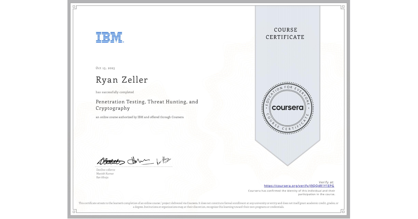 View certificate for Ryan Zeller, Penetration Testing, Threat Hunting, and Cryptography, an online non-credit course authorized by IBM and offered through Coursera