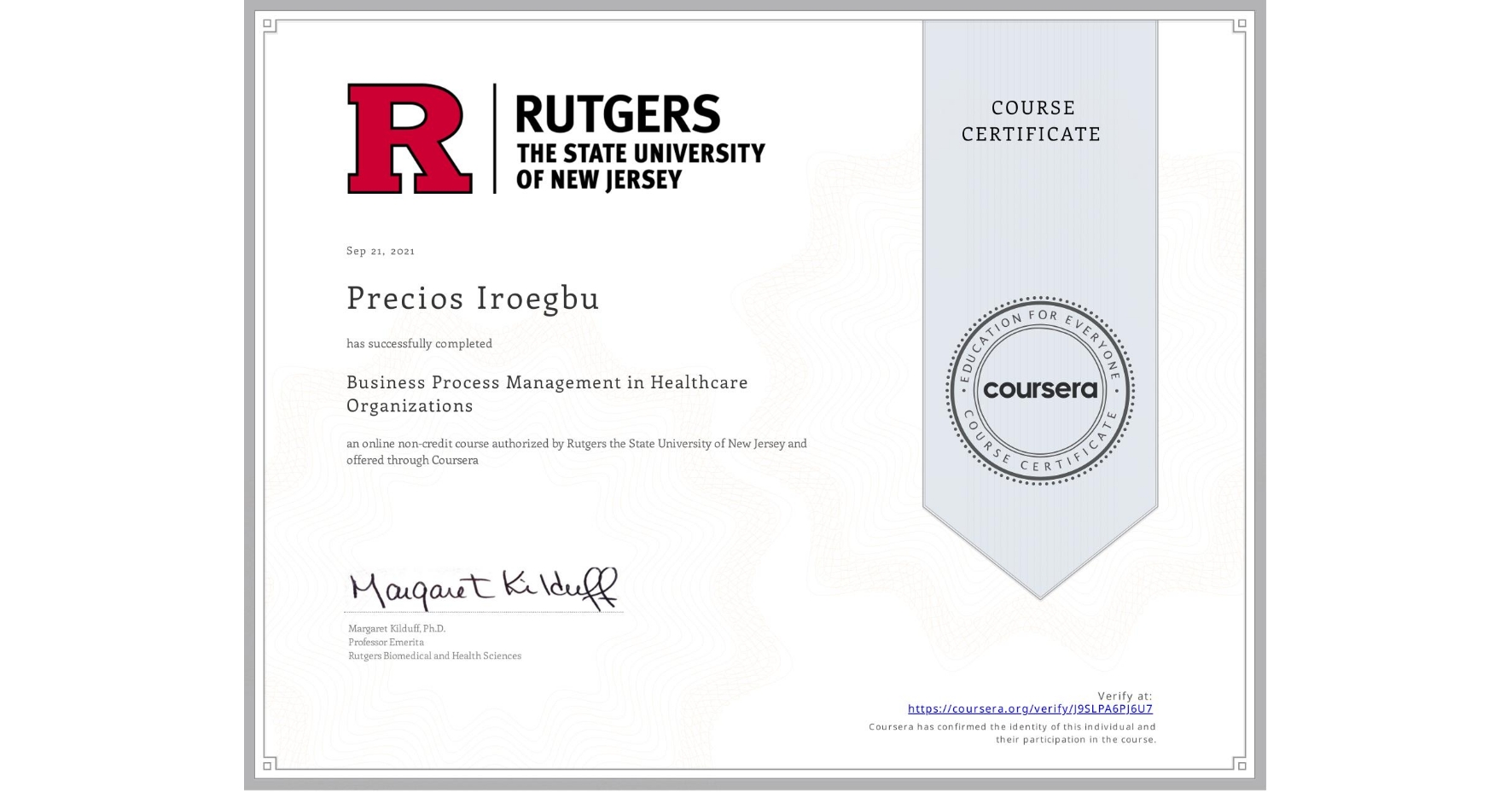 View certificate for Precios Iroegbu, Business Process Management in Healthcare Organizations, an online non-credit course authorized by Rutgers the State University of New Jersey and offered through Coursera
