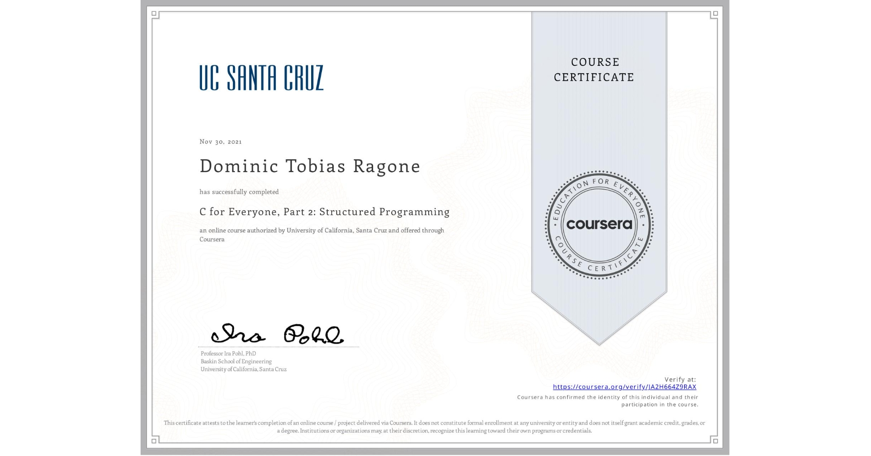 View certificate for Dominic Tobias Ragone, C for Everyone, Part 2: Structured Programming, an online non-credit course authorized by University of California, Santa Cruz and offered through Coursera