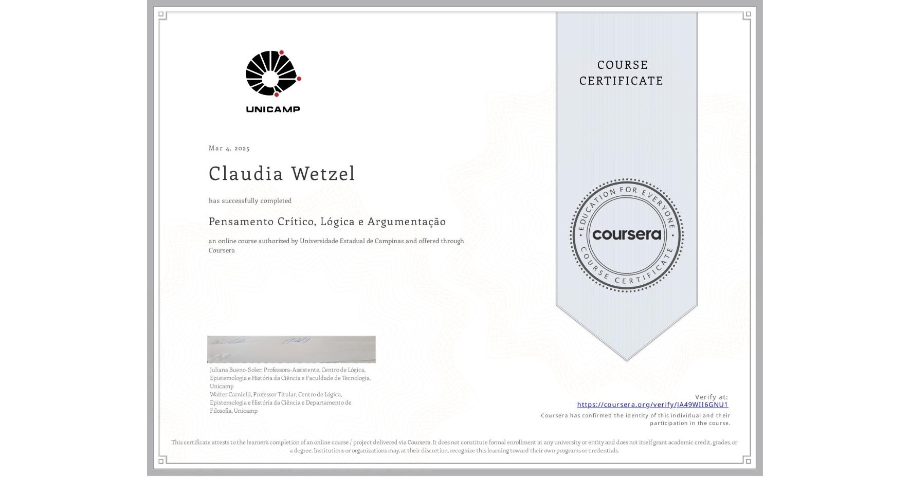 View certificate for Claudia Wetzel, Pensamento Crítico, Lógica e Argumentação, an online non-credit course authorized by Universidade Estadual de Campinas and offered through Coursera
