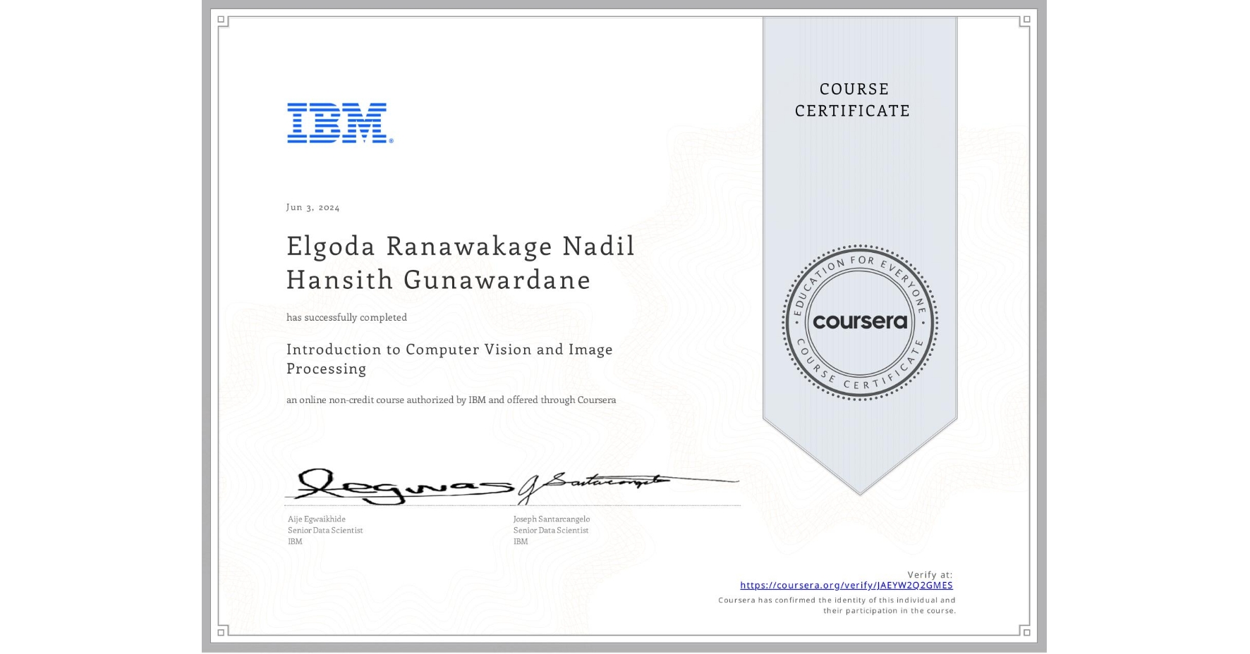 View certificate for Elgoda Ranawakage Nadil  Hansith Gunawardane, Introduction to Computer Vision and Image Processing, an online non-credit course authorized by IBM and offered through Coursera
