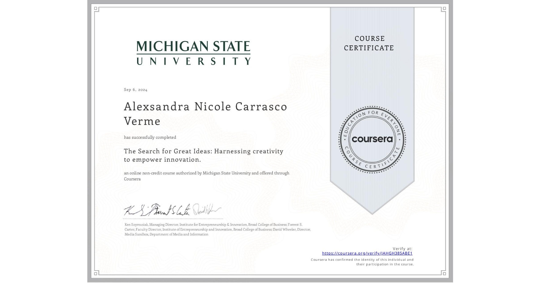 View certificate for Alexsandra Nicole Carrasco Verme, The Search for Great Ideas: Harnessing creativity to empower innovation. , an online non-credit course authorized by Michigan State University and offered through Coursera
