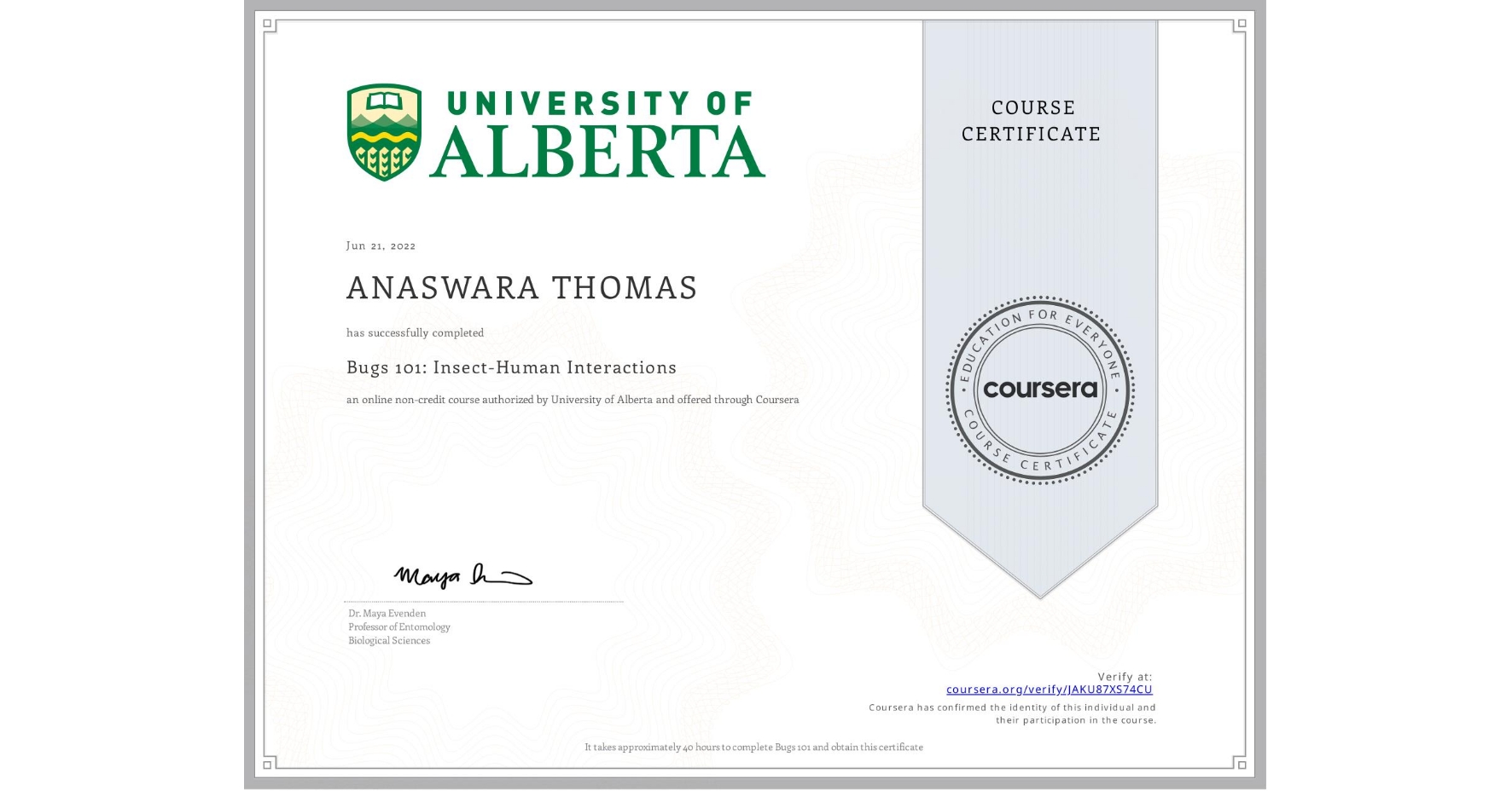 View certificate for ANASWARA THOMAS, Bugs 101: Insect-Human Interactions, an online non-credit course authorized by University of Alberta and offered through Coursera