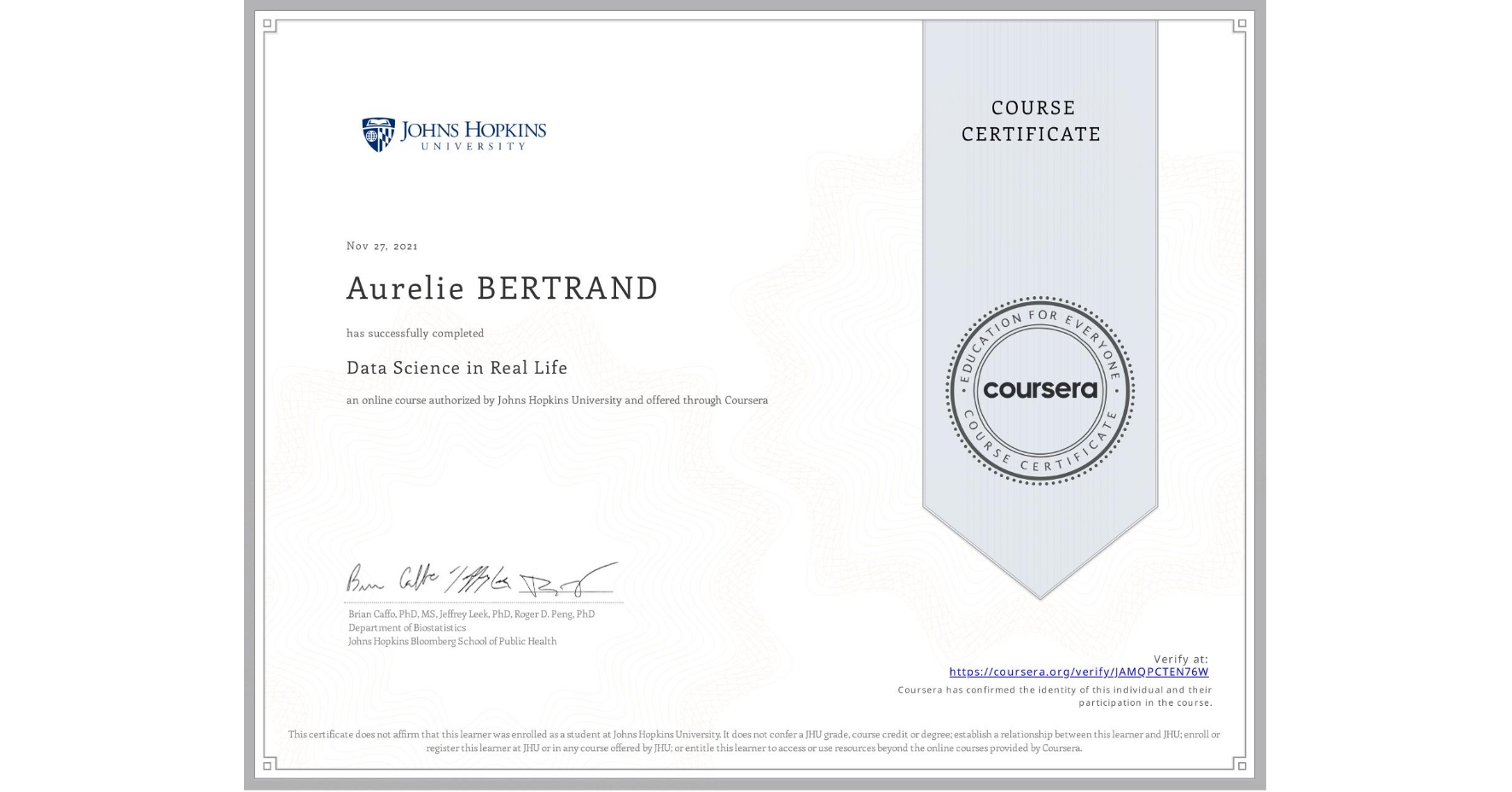View certificate for Aurelie BERTRAND, Data Science in Real Life, an online non-credit course authorized by Johns Hopkins University and offered through Coursera