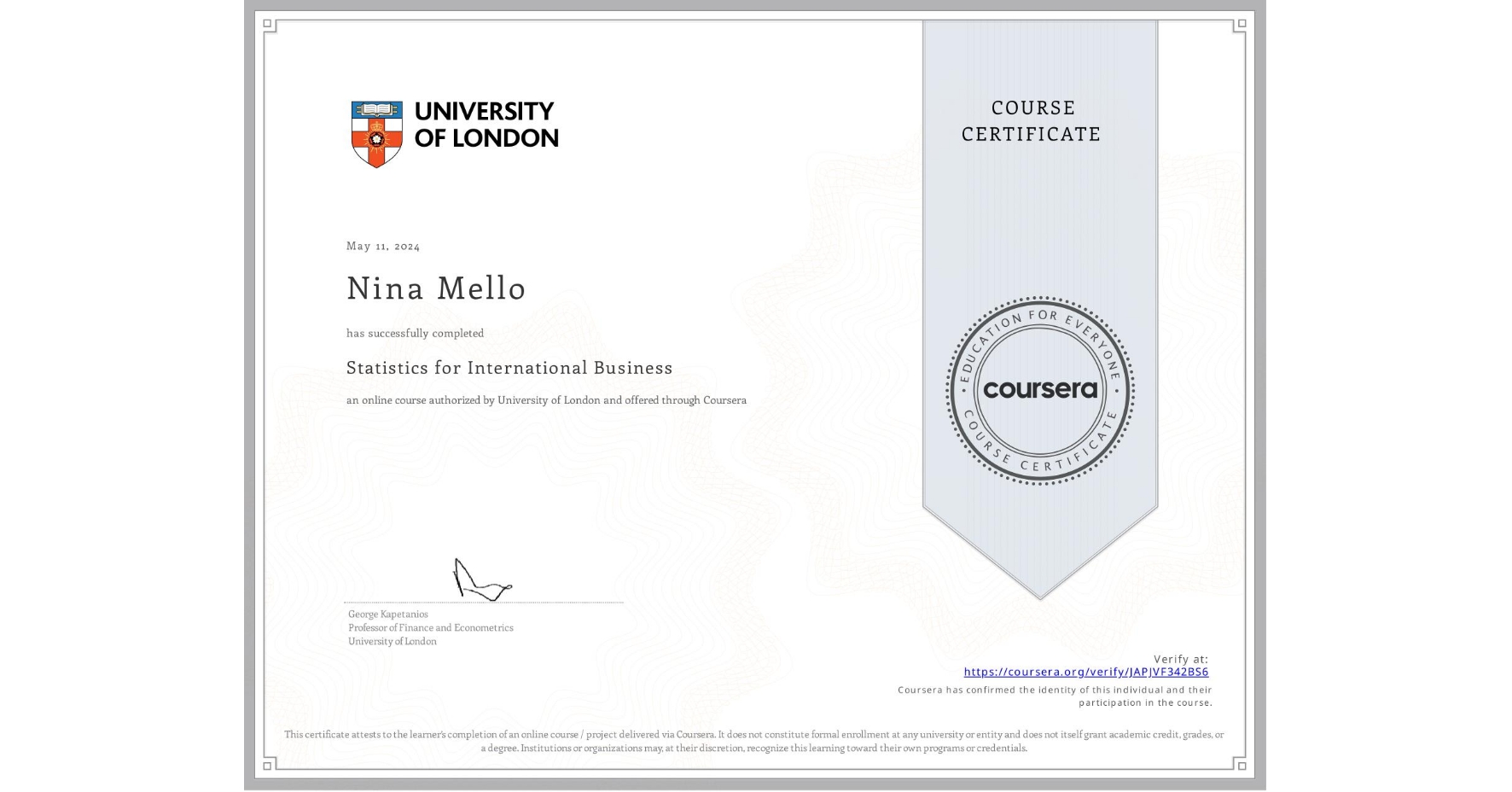 View certificate for Nina Mello, Statistics for International Business, an online non-credit course authorized by University of London and offered through Coursera