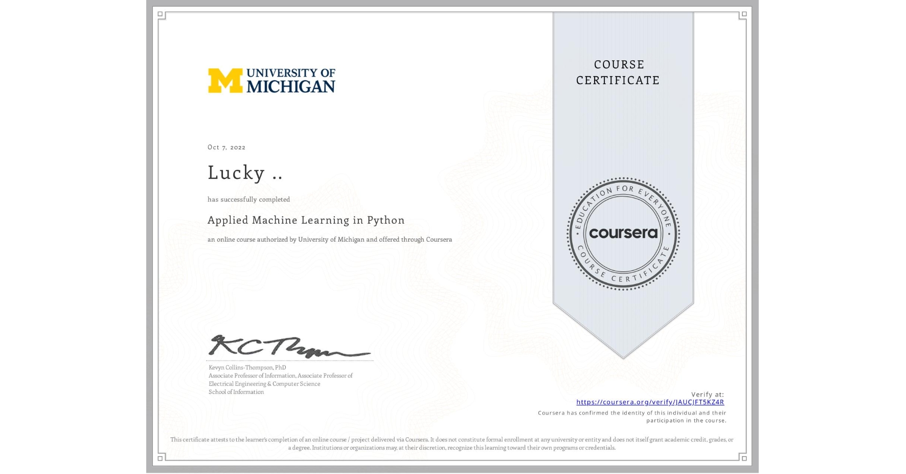 View certificate for Lucky .., Applied Machine Learning in Python, an online non-credit course authorized by University of Michigan and offered through Coursera