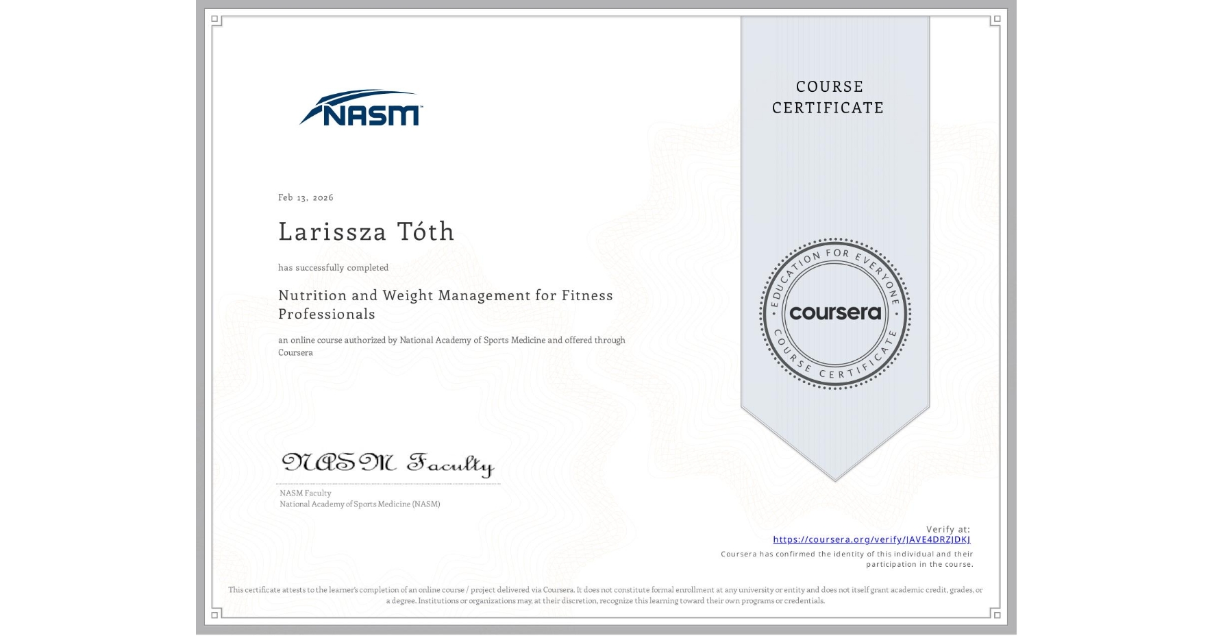 View certificate for Larissza Tóth, Nutrition and Weight Management for Fitness Professionals, an online non-credit course authorized by National Academy of Sports Medicine and offered through Coursera