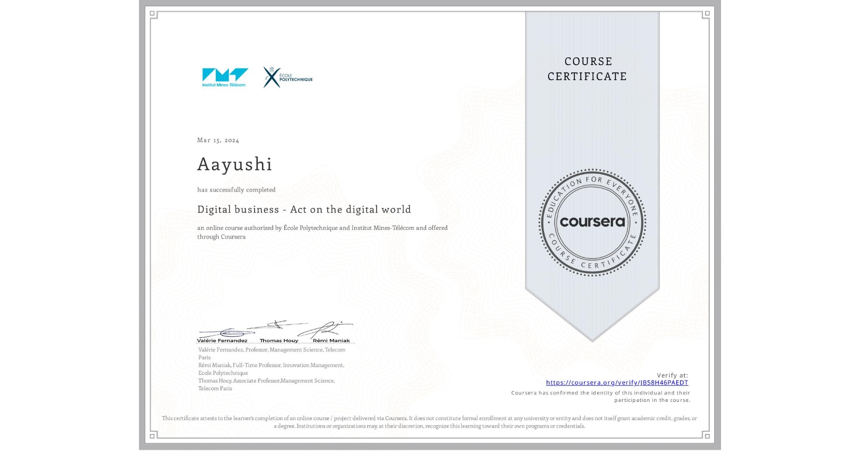 View certificate for Aayushi , Digital business - Act on the digital world, an online non-credit course authorized by École Polytechnique & Institut Mines-Télécom and offered through Coursera