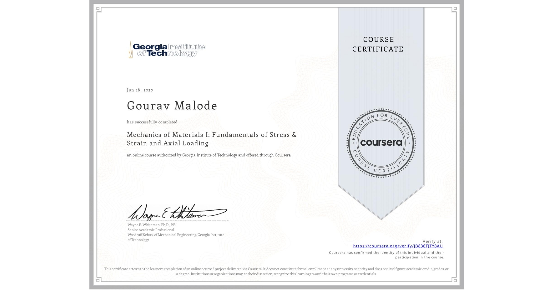 View certificate for Gourav Malode, Mechanics of Materials I: Fundamentals of Stress & Strain and Axial Loading, an online non-credit course authorized by Georgia Institute of Technology and offered through Coursera