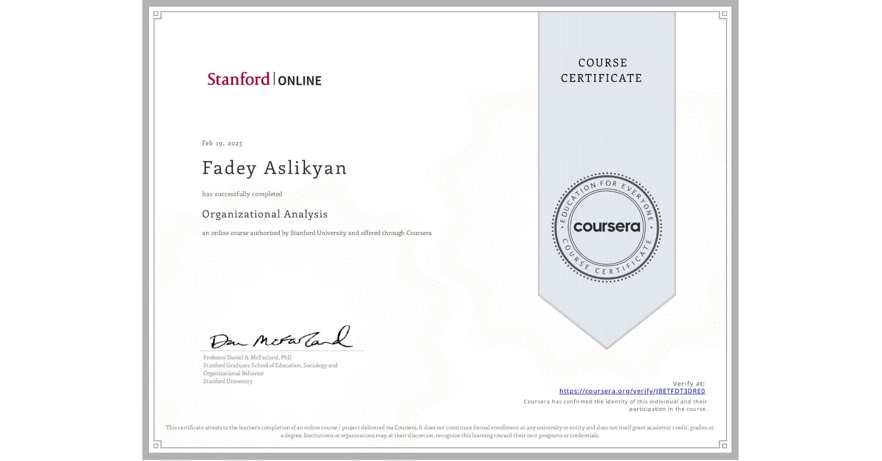 View certificate for Fadey Aslikyan, Organizational Analysis , an online non-credit course authorized by Stanford University and offered through Coursera