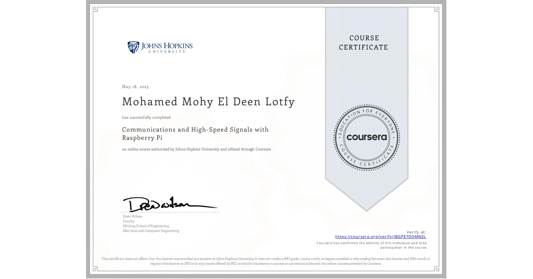 View certificate for Mohamed Mohy El Deen Lotfy, Communications and High-Speed Signals with Raspberry Pi, an online non-credit course authorized by Johns Hopkins University and offered through Coursera
