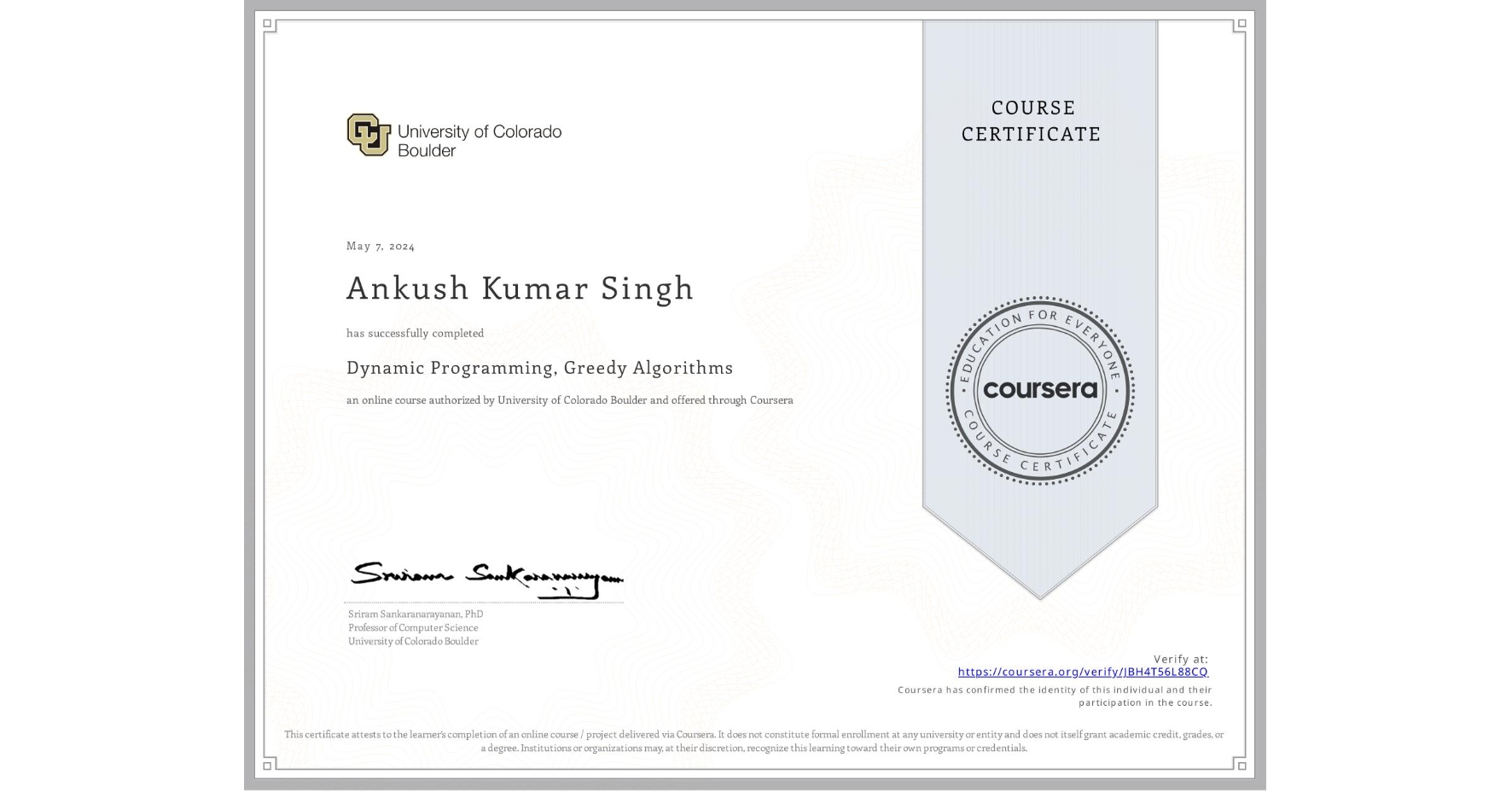 View certificate for Ankush Kumar Singh , Dynamic Programming, Greedy Algorithms, an online non-credit course authorized by University of Colorado Boulder and offered through Coursera