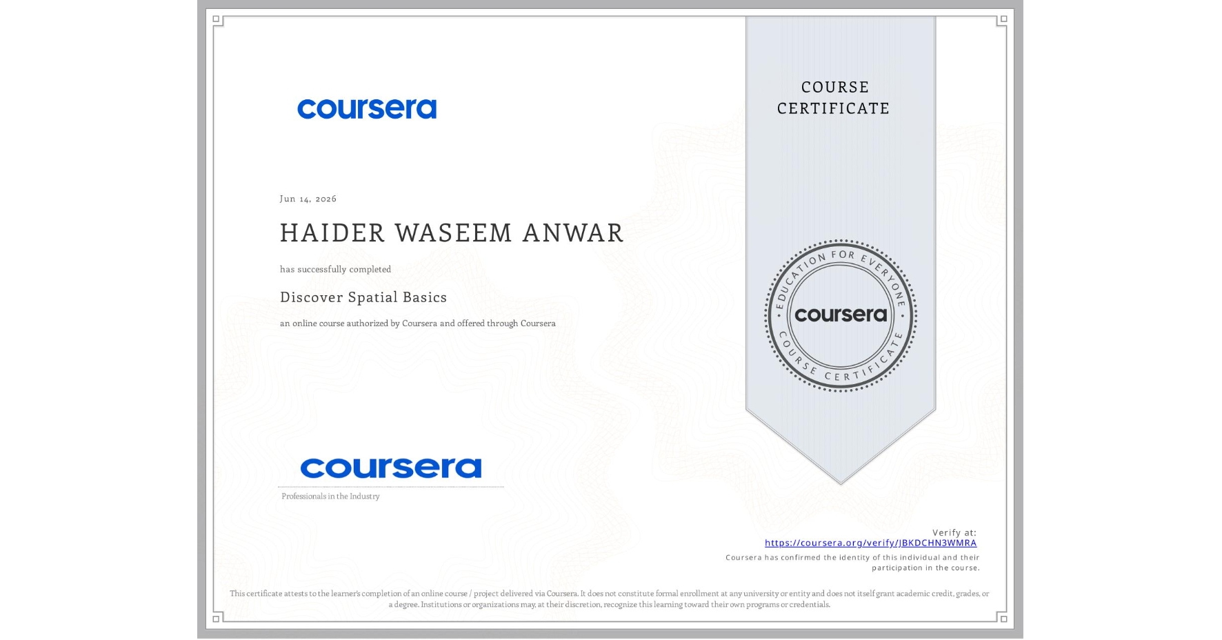 View certificate for HAIDER WASEEM ANWAR, Discover Spatial Basics, an online non-credit course authorized by Coursera and offered through Coursera