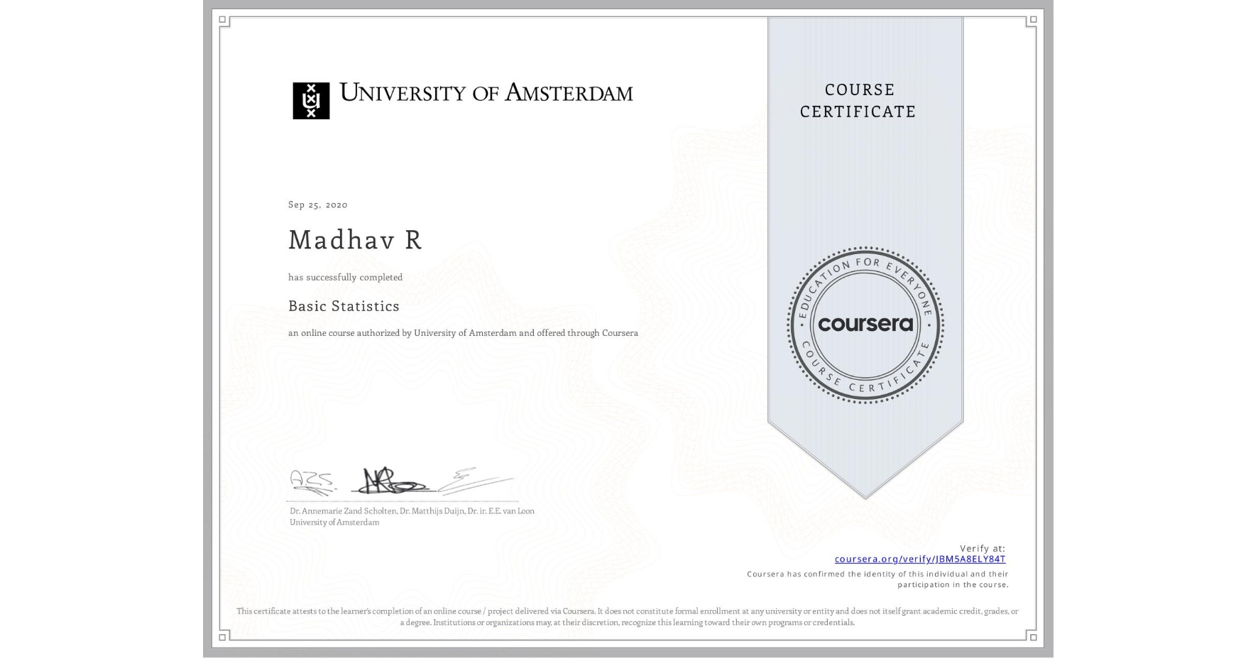 View certificate for Madhav R, Basic Statistics, an online non-credit course authorized by University of Amsterdam and offered through Coursera