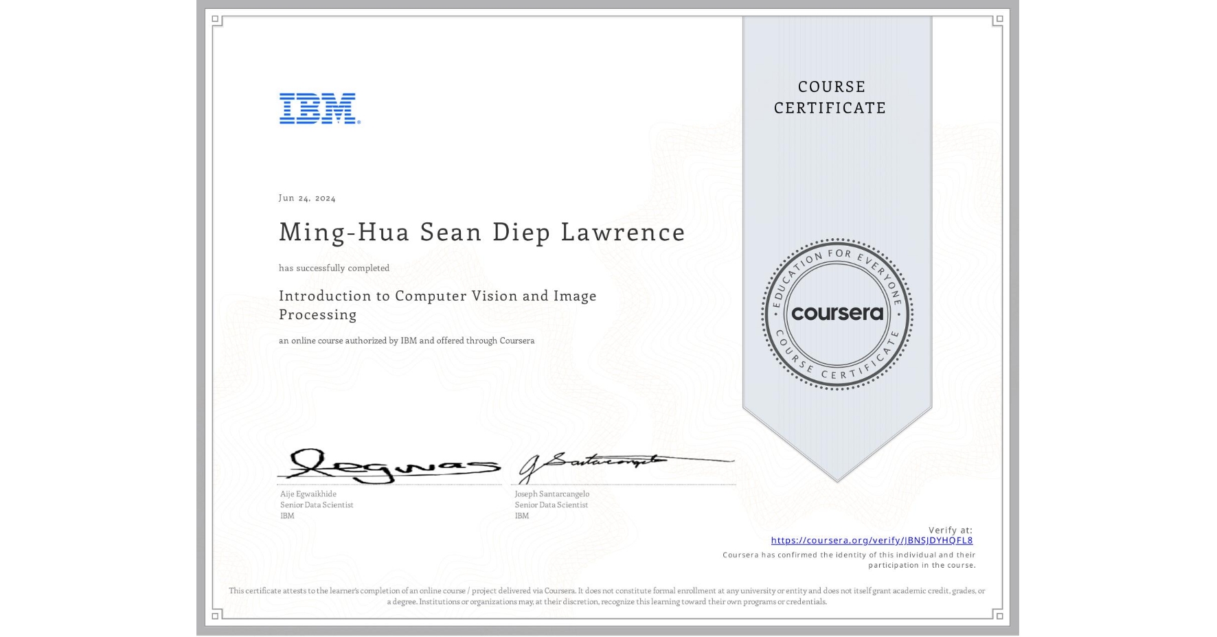 View certificate for Ming-Hua Sean Diep Lawrence, Introduction to Computer Vision and Image Processing, an online non-credit course authorized by IBM and offered through Coursera
