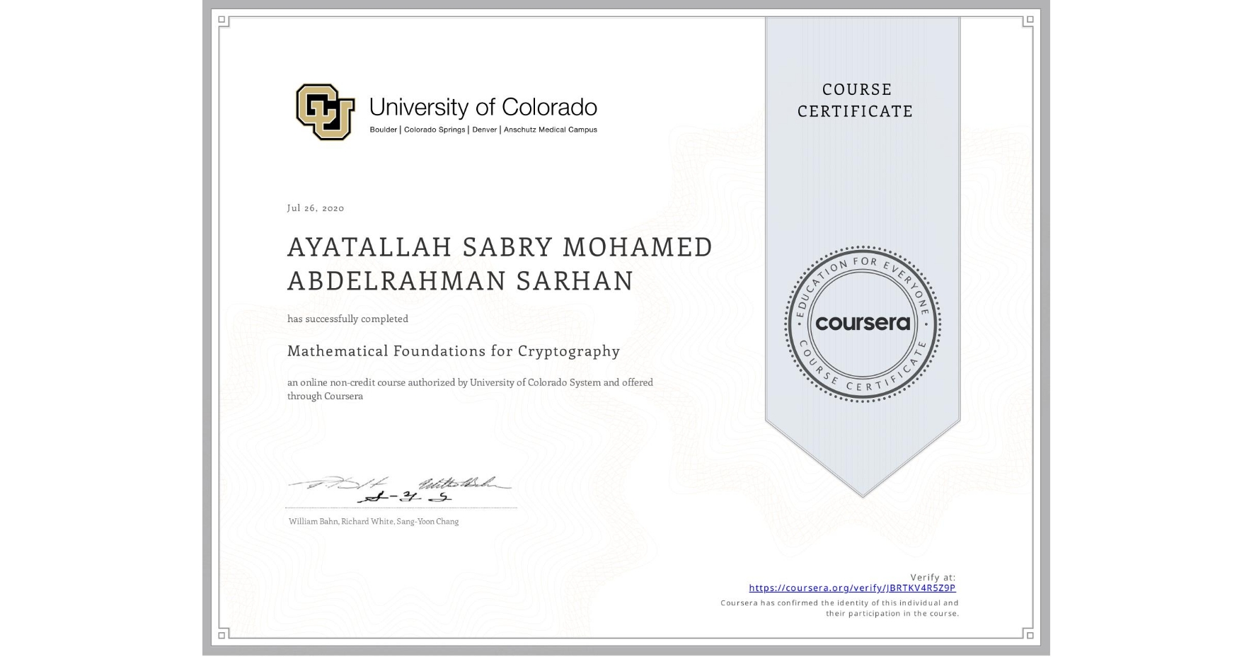 View certificate for AYATALLAH SABRY MOHAMED ABDELRAHMAN  SARHAN, Mathematical Foundations for Cryptography, an online non-credit course authorized by University of Colorado System and offered through Coursera