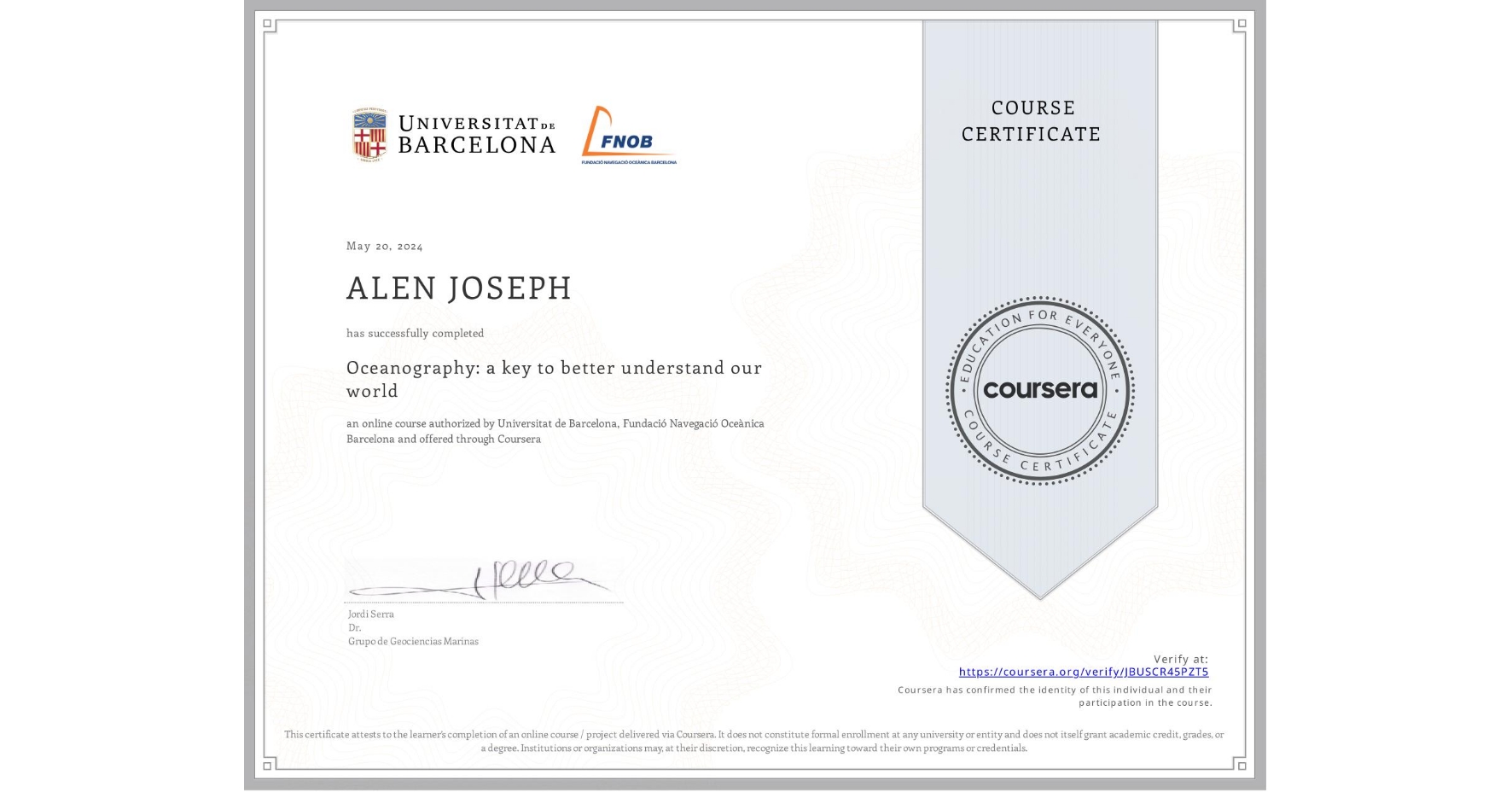View certificate for ALEN JOSEPH, Oceanography: a key to better understand our world, an online non-credit course authorized by Universitat de Barcelona & Fundació Navegació Oceànica Barcelona and offered through Coursera