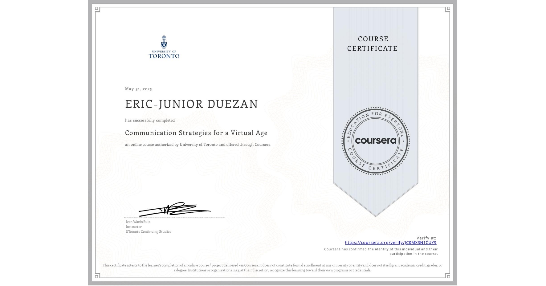 View certificate for ERIC-JUNIOR DUEZAN, Communication Strategies for a Virtual Age, an online non-credit course authorized by University of Toronto and offered through Coursera