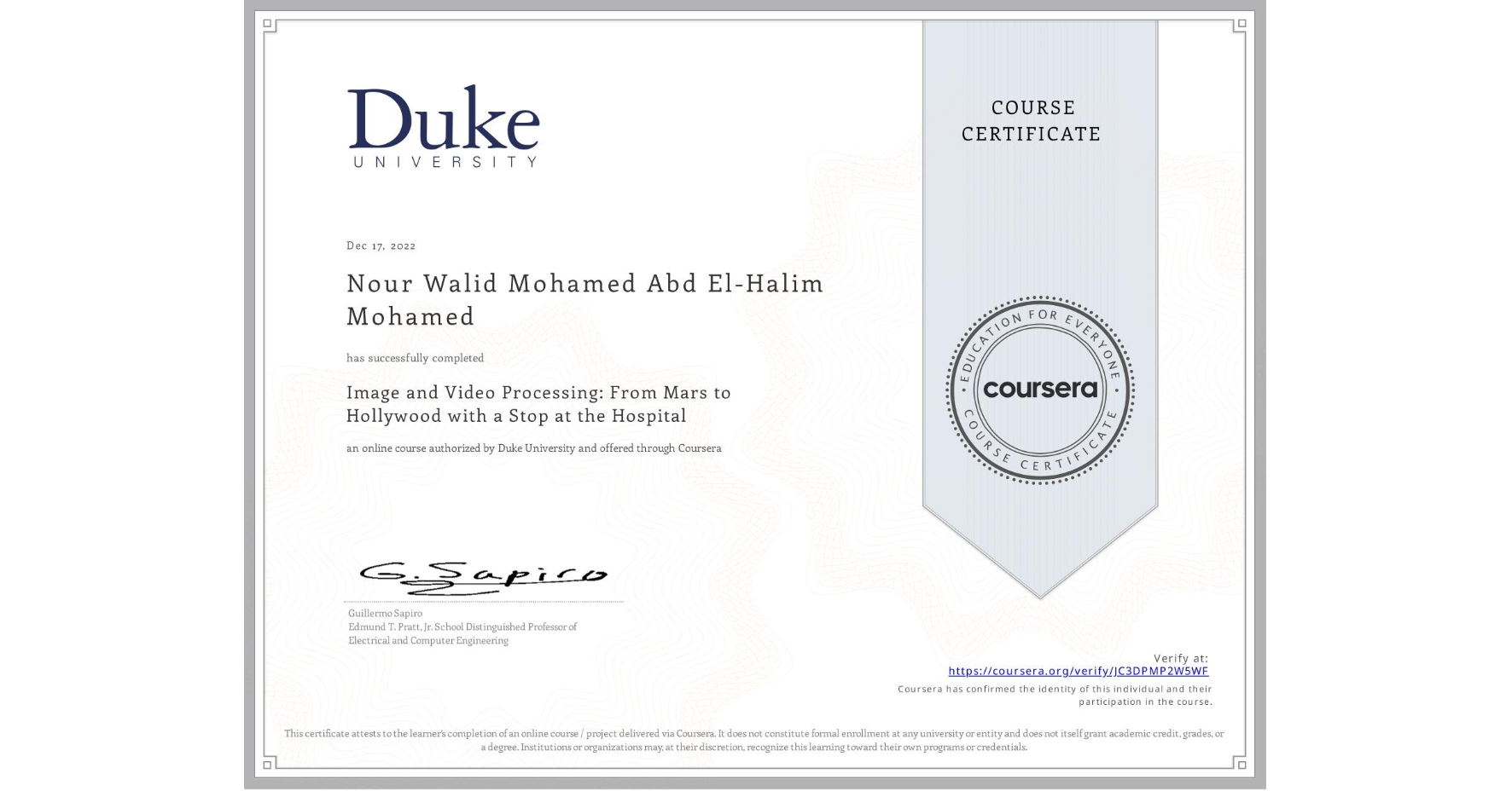 View certificate for Nour Walid Mohamed Abd El-Halim Mohamed , Image and Video Processing: From Mars to Hollywood with a Stop at the Hospital, an online non-credit course authorized by Duke University and offered through Coursera