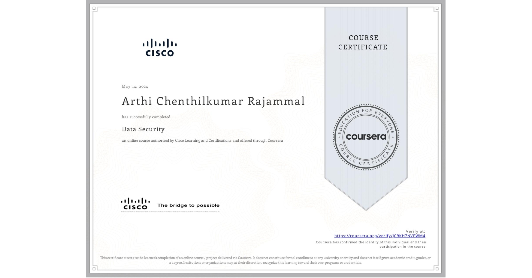 View certificate for Arthi Chenthilkumar Rajammal , Data Security, an online non-credit course authorized by Cisco Learning and Certifications and offered through Coursera