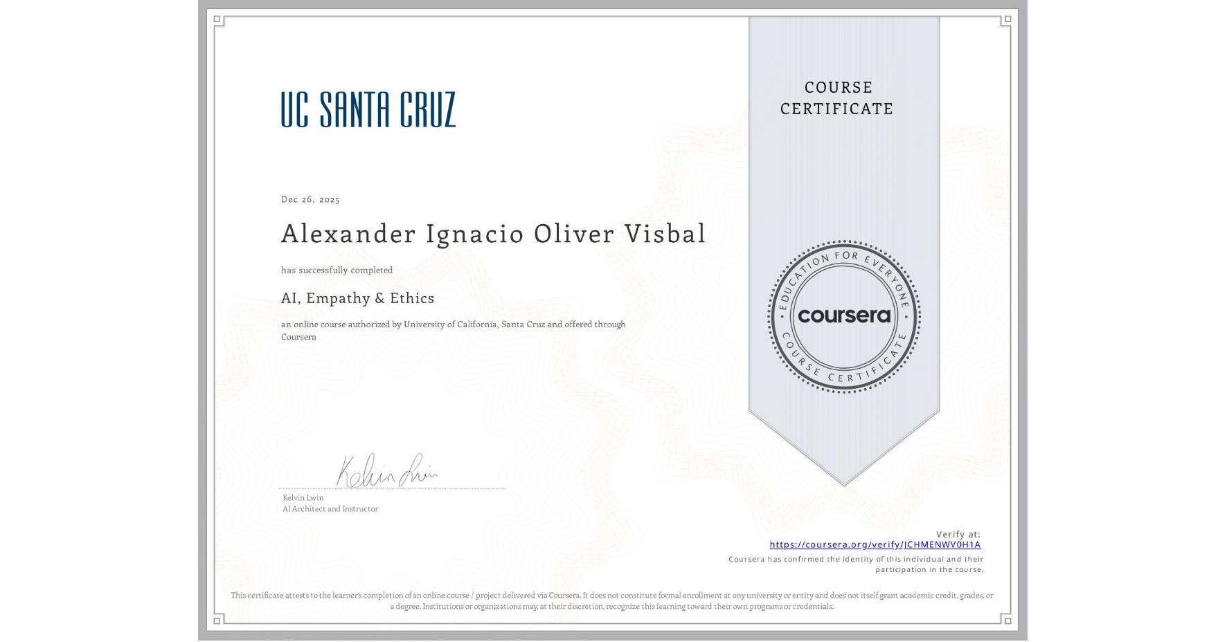 View certificate for Alexander Ignacio Oliver Visbal, AI, Empathy & Ethics, an online non-credit course authorized by University of California, Santa Cruz and offered through Coursera