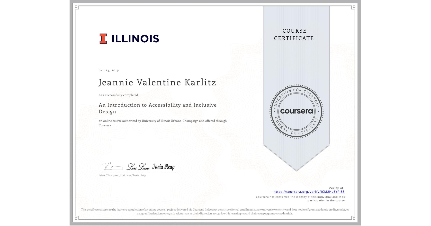 View certificate for Jeannie Valentine Karlitz, An Introduction to Accessibility and Inclusive Design, an online non-credit course authorized by University of Illinois Urbana-Champaign and offered through Coursera