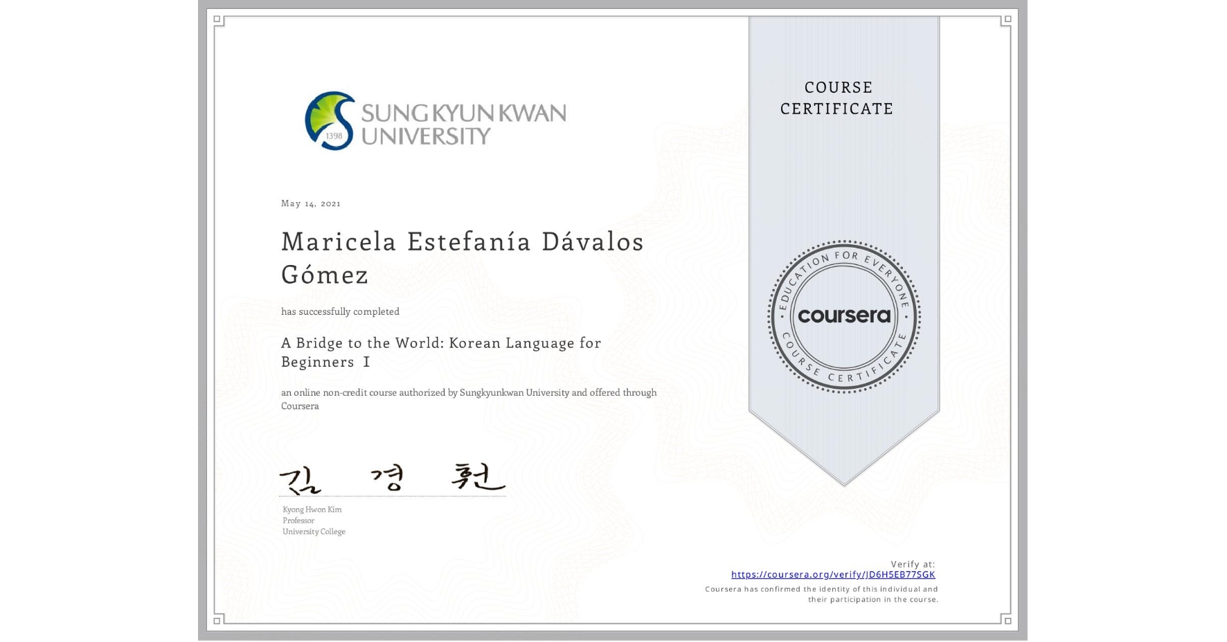 View certificate for Maricela Estefanía Dávalos Gómez, A Bridge to the World: Korean Language for Beginners Ⅰ, an online non-credit course authorized by Sungkyunkwan University and offered through Coursera