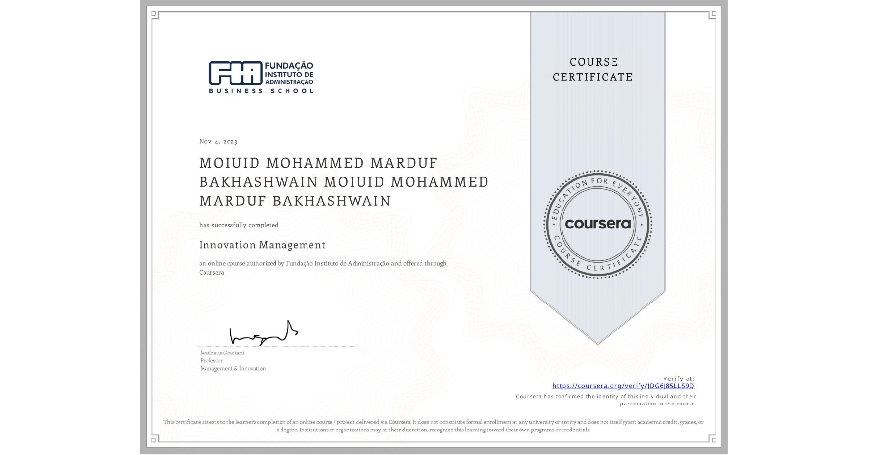 View certificate for MOIUID MOHAMMED MARDUF BAKHASHWAIN MOIUID MOHAMMED MARDUF BAKHASHWAIN, Innovation Management, an online non-credit course authorized by Fundação Instituto de Administração and offered through Coursera