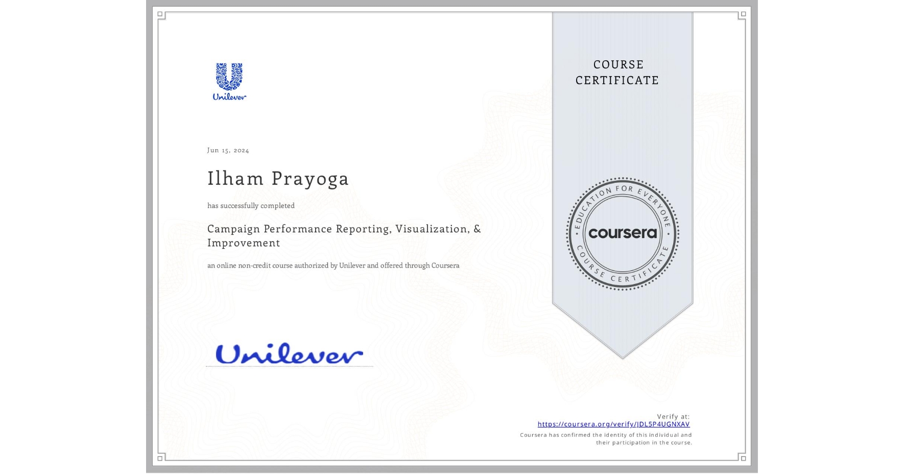 View certificate for Ilham Prayoga, Campaign Performance Reporting, Visualization, & Improvement, an online non-credit course authorized by Unilever and offered through Coursera
