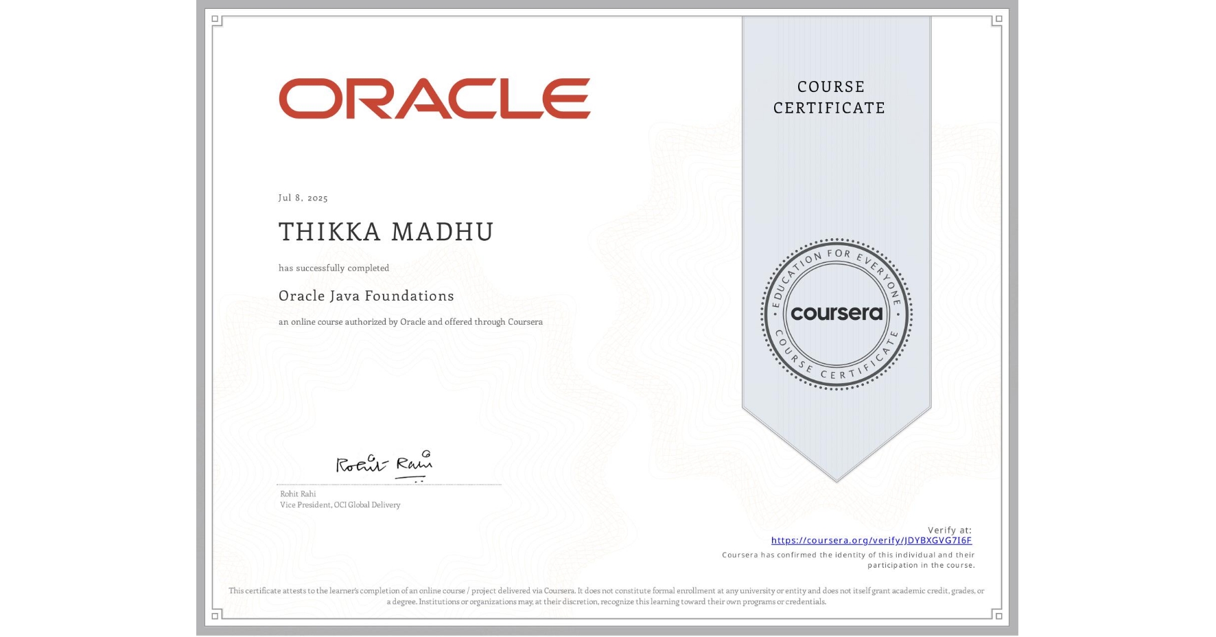 View certificate for THIKKA MADHU, Oracle Java Foundations, an online non-credit course authorized by Oracle and offered through Coursera