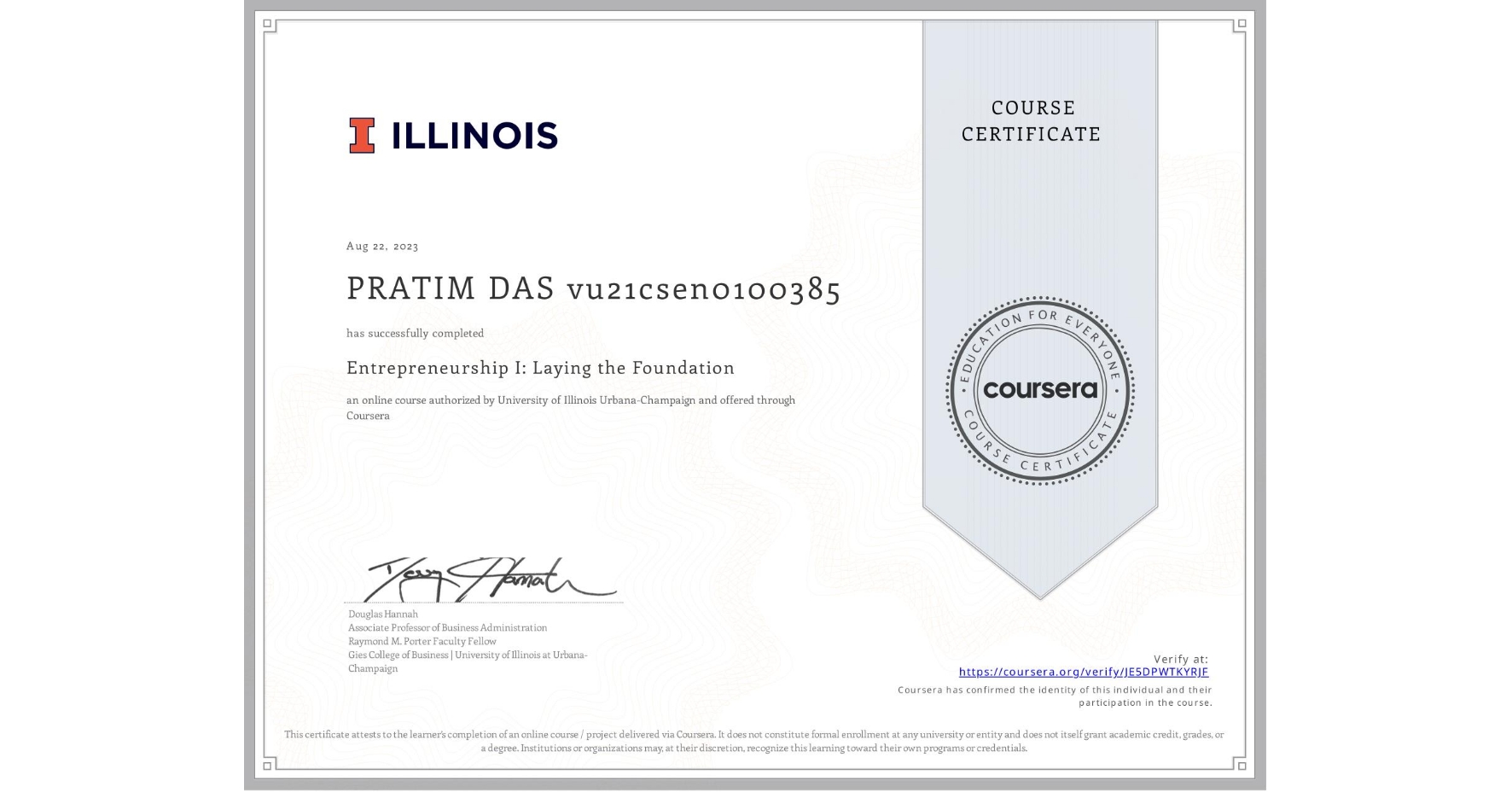 View certificate for PRATIM DAS vu21csen0100385, Entrepreneurship I: Laying the Foundation, an online non-credit course authorized by University of Illinois Urbana-Champaign and offered through Coursera