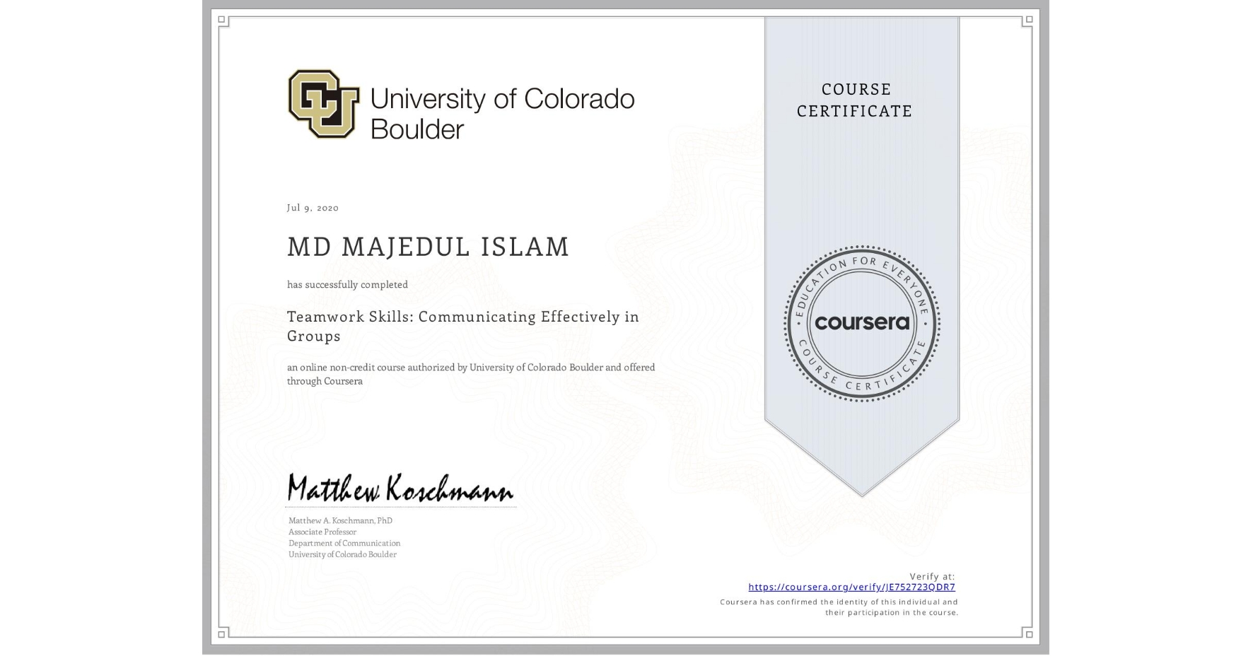 View certificate for MD MAJEDUL ISLAM, Teamwork Skills: Communicating Effectively in Groups, an online non-credit course authorized by University of Colorado Boulder and offered through Coursera