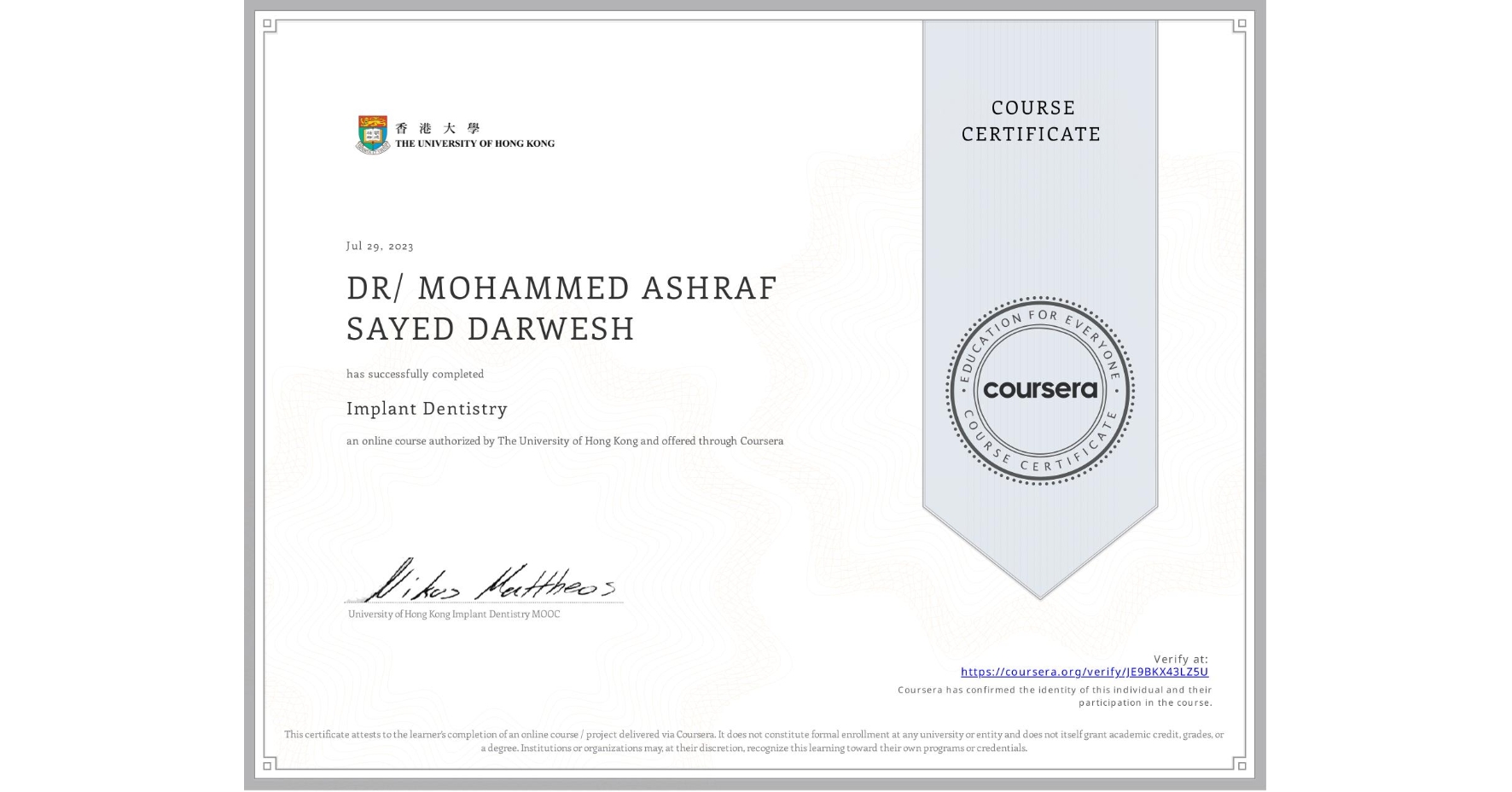 View certificate for DR/ MOHAMMED ASHRAF SAYED DARWESH , Implant Dentistry, an online non-credit course authorized by The University of Hong Kong and offered through Coursera