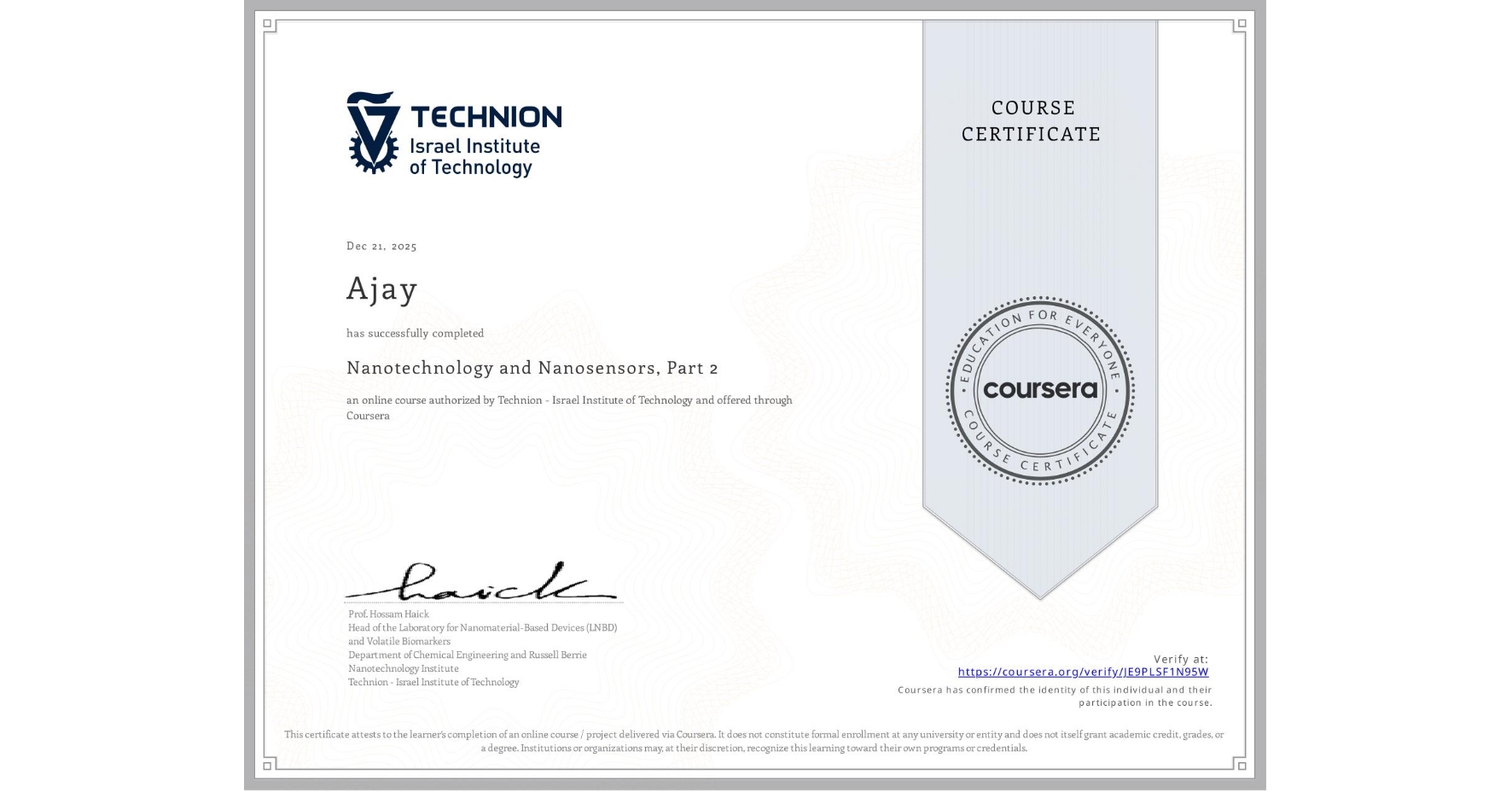 View certificate for Ajay , Nanotechnology and Nanosensors, Part 2, an online non-credit course authorized by Technion - Israel Institute of Technology and offered through Coursera