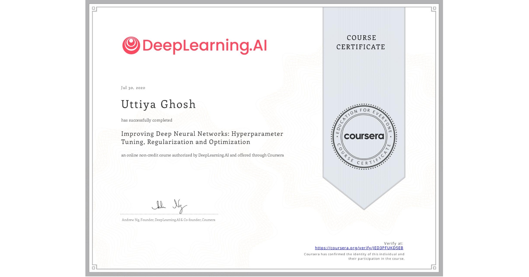 View certificate for Uttiya Ghosh, Improving Deep Neural Networks: Hyperparameter Tuning, Regularization and Optimization, an online non-credit course authorized by DeepLearning.AI and offered through Coursera