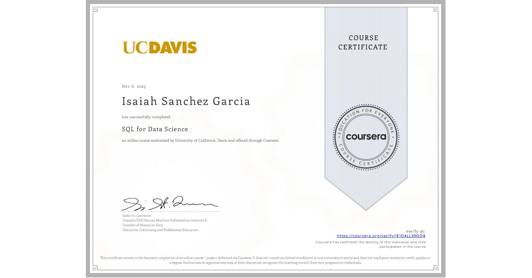 View certificate for Isaiah Sanchez Garcia, SQL for Data Science, an online non-credit course authorized by University of California, Davis and offered through Coursera